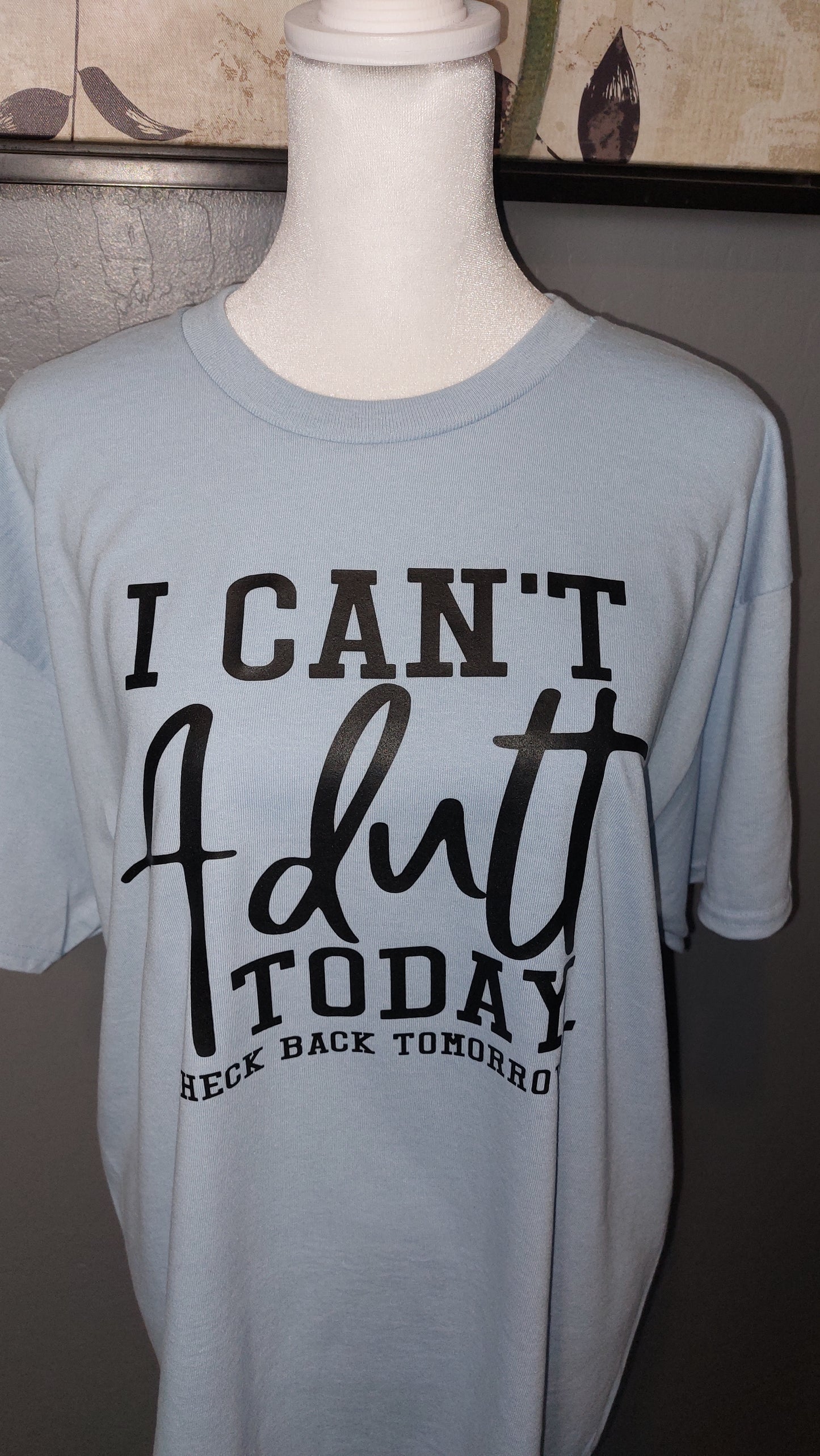 I CANT TODAY CHECK BACK TOMORROW CREW-NECK T-SHIRT