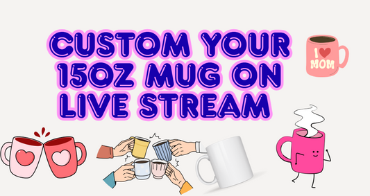 Custom your 15oz mug  on live stream