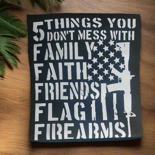 5 things you don't mess with FAMILY FAITHFRIENDS FLAGE FIRE ARMS Crew-neck ready to go