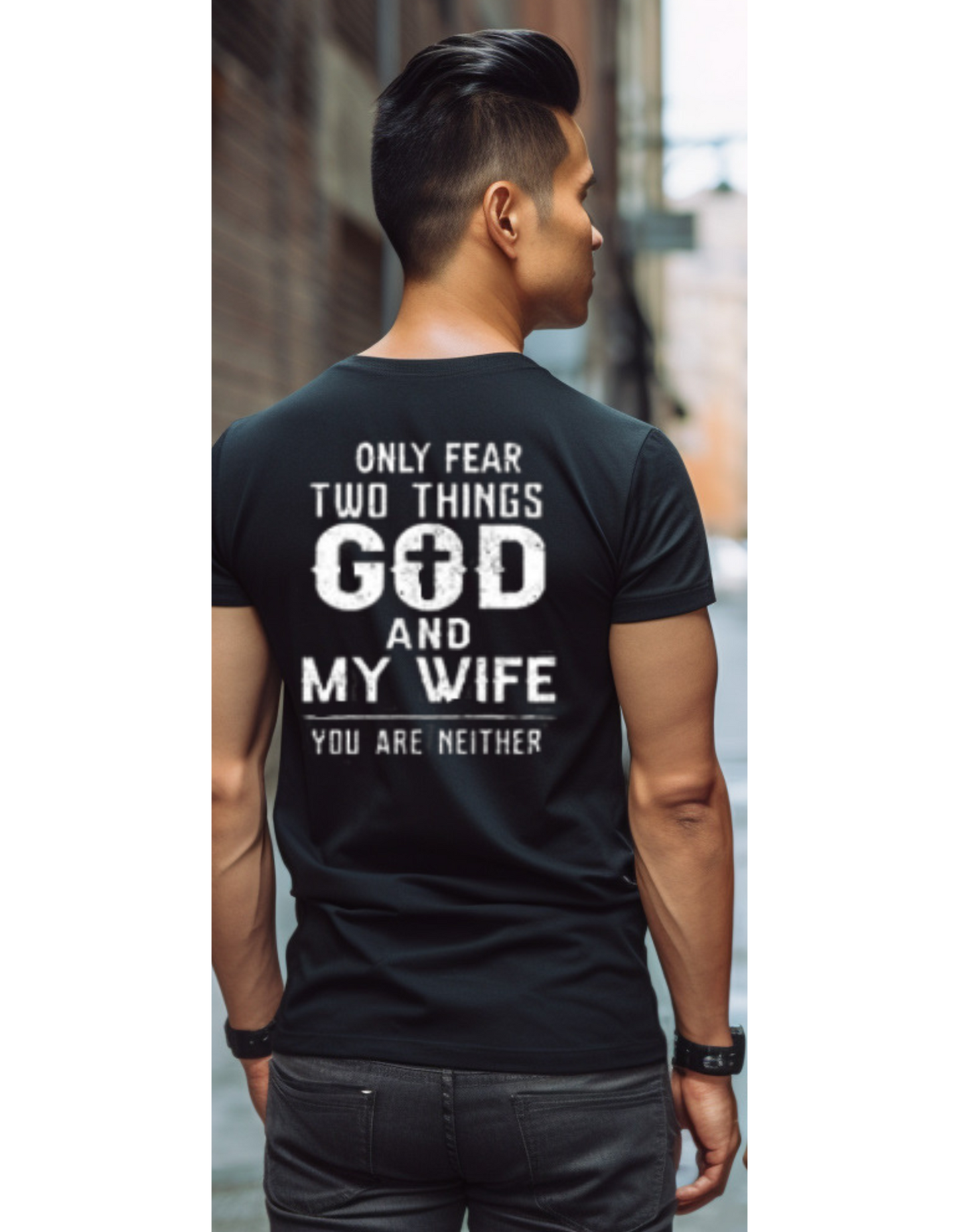 "I Only Fear Two Things, God & My Wife, You Are Neither" T-Shirt