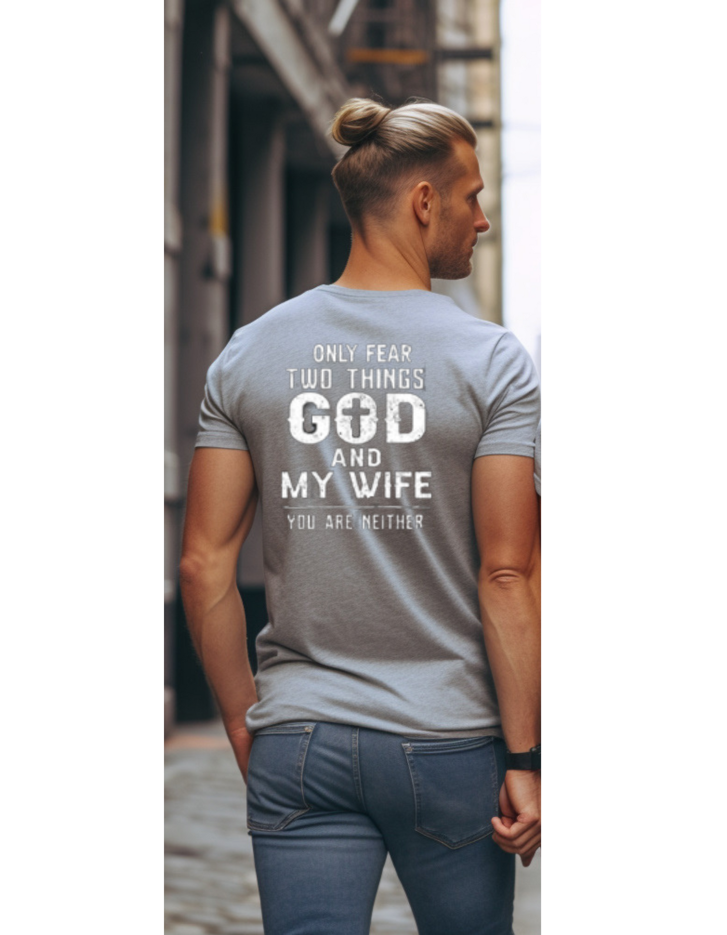 "I Only Fear Two Things, God & My Wife, You Are Neither" T-Shirt