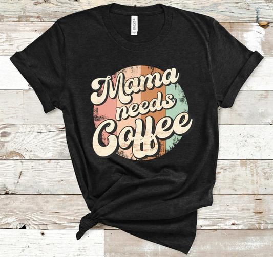 "Mama Needs Coffee" T-Shirt