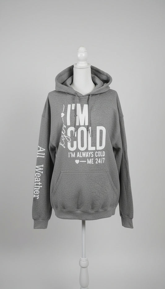 Yes Im cold I'm always cold me 24/7 I'm not made for the cold