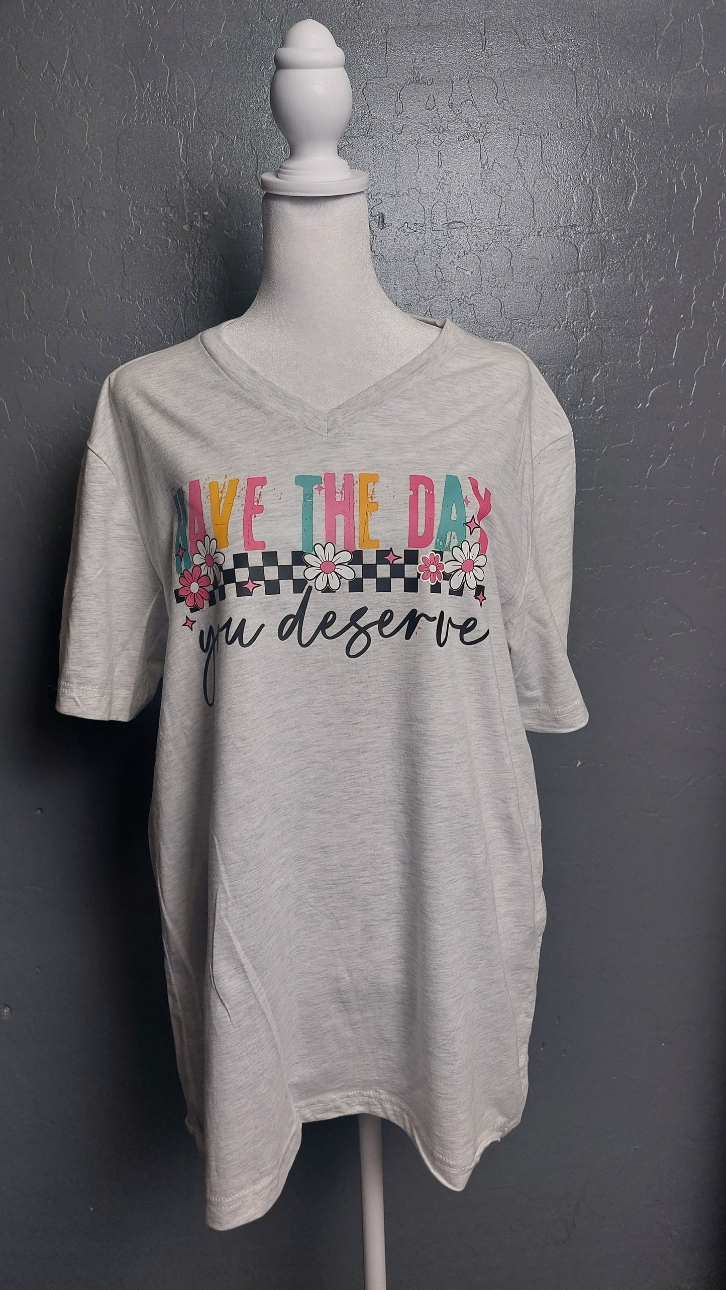 V-NECK T-SHIRT HAVE THE DAY YOU DESERVE