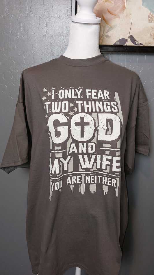 I ONLY FEAR TWO THING GOD AND MY WIFE CREW-NECK T-SHIRT